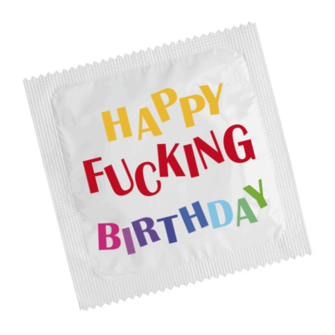 HAPPY FUCKING BIRTHDAY
