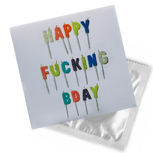 HAPPY FUCKIN' BIRTHDAY
